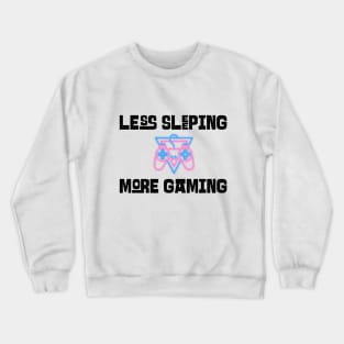 Less Sleeping More Gaming Crewneck Sweatshirt